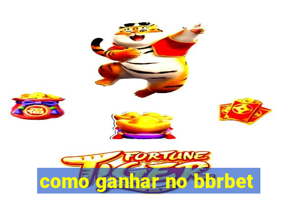 como ganhar no bbrbet